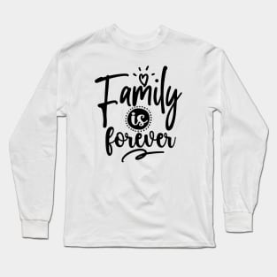 Family Is Forever Long Sleeve T-Shirt